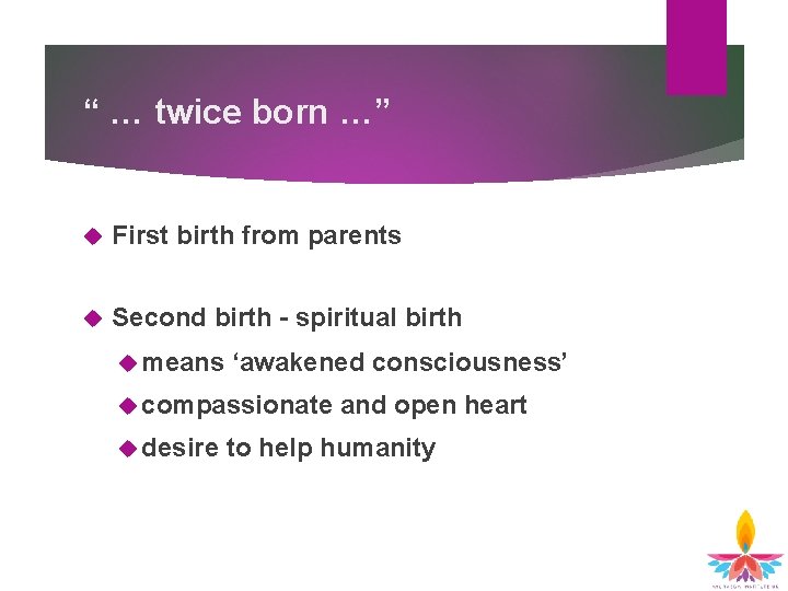 “ … twice born …” First birth from parents Second birth – spiritual birth “ … twice born …” First birth from parents Second birth – spiritual birth