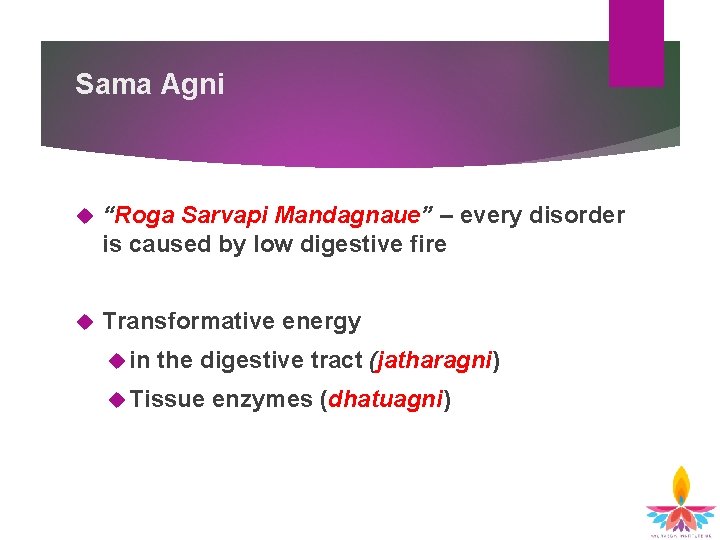 Sama Agni “Roga Sarvapi Mandagnaue” – every disorder is caused by low digestive fire Sama Agni “Roga Sarvapi Mandagnaue” – every disorder is caused by low digestive fire