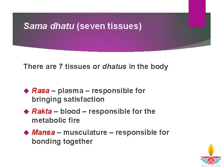 Sama dhatu (seven tissues) There are 7 tissues or dhatus in the body Rasa Sama dhatu (seven tissues) There are 7 tissues or dhatus in the body Rasa