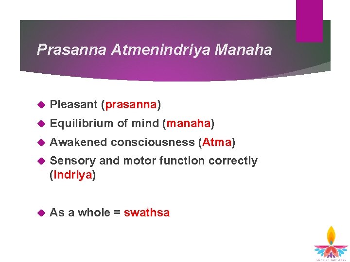 Prasanna Atmenindriya Manaha Pleasant (prasanna) Equilibrium of mind (manaha) Awakened consciousness (Atma) Sensory and Prasanna Atmenindriya Manaha Pleasant (prasanna) Equilibrium of mind (manaha) Awakened consciousness (Atma) Sensory and