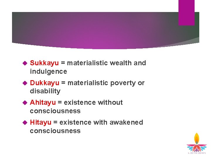 Sukkayu = materialistic wealth and indulgence Dukkayu = materialistic poverty or disability Ahitayu Sukkayu = materialistic wealth and indulgence Dukkayu = materialistic poverty or disability Ahitayu