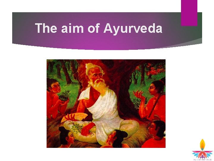 The aim of Ayurveda The aim of Ayurveda