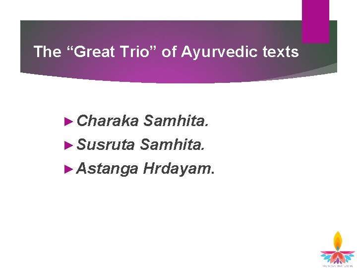 The “Great Trio” of Ayurvedic texts ► Charaka Samhita. ► Susruta Samhita. ► Astanga The “Great Trio” of Ayurvedic texts ► Charaka Samhita. ► Susruta Samhita. ► Astanga