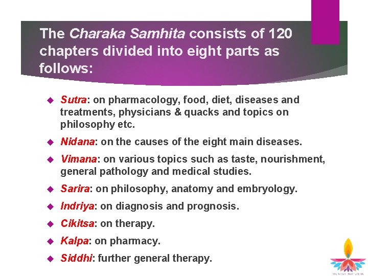 The Charaka Samhita consists of 120 chapters divided into eight parts as follows: Sutra: The Charaka Samhita consists of 120 chapters divided into eight parts as follows: Sutra: