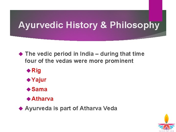 Ayurvedic History & Philosophy The vedic period in India – during that time four Ayurvedic History & Philosophy The vedic period in India – during that time four