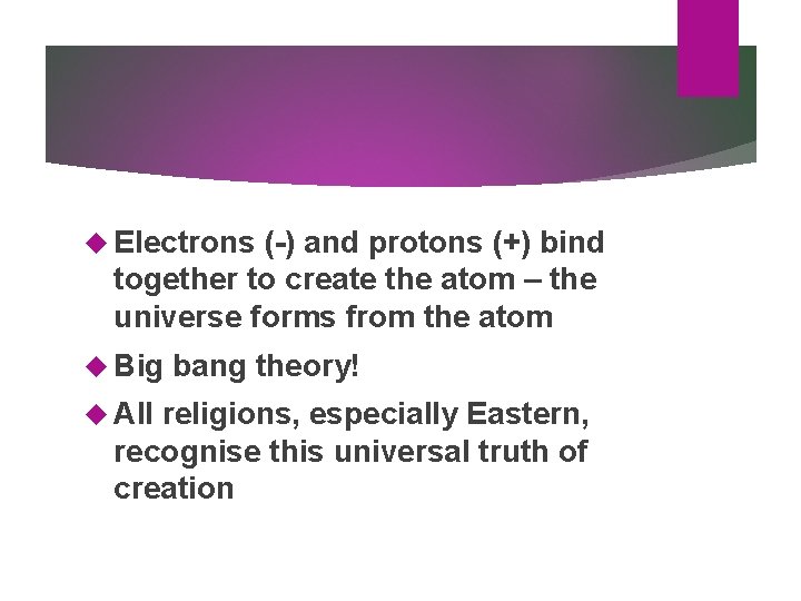 Electrons (-) and protons (+) bind together to create the atom – the Electrons (-) and protons (+) bind together to create the atom – the