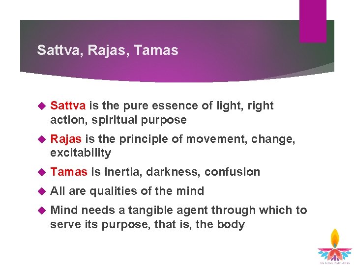 Sattva, Rajas, Tamas Sattva is the pure essence of light, right action, spiritual purpose Sattva, Rajas, Tamas Sattva is the pure essence of light, right action, spiritual purpose