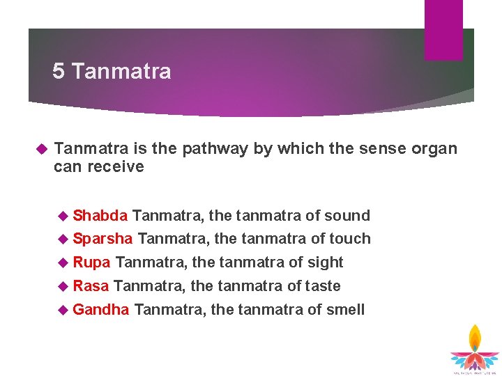 5 Tanmatra is the pathway by which the sense organ can receive Shabda Tanmatra, 5 Tanmatra is the pathway by which the sense organ can receive Shabda Tanmatra,