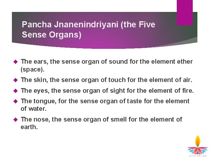 Pancha Jnanenindriyani (the Five Sense Organs) The ears, the sense organ of sound for Pancha Jnanenindriyani (the Five Sense Organs) The ears, the sense organ of sound for