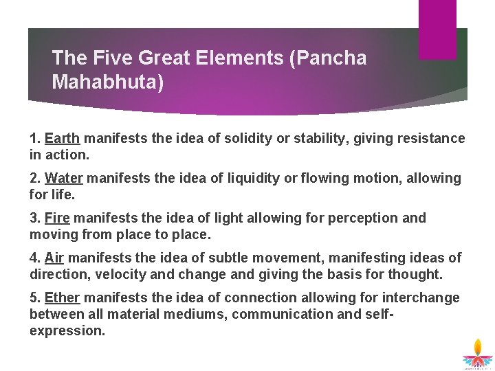 The Five Great Elements (Pancha Mahabhuta) 1. Earth manifests the idea of solidity or The Five Great Elements (Pancha Mahabhuta) 1. Earth manifests the idea of solidity or