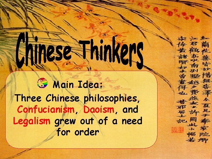Main Idea: Three Chinese philosophies, Confucianism, Daoism, and Legalism grew out of a need