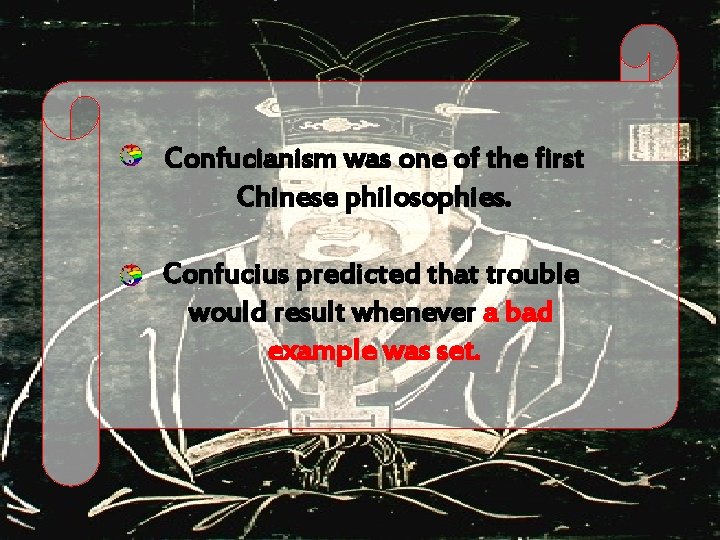 Confucianism was one of the first Chinese philosophies. Confucius predicted that trouble would result