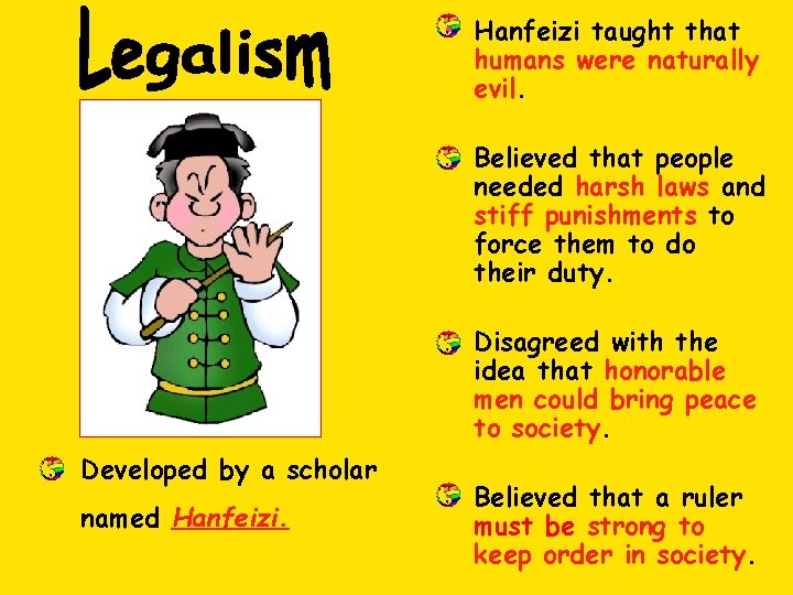  • Hanfeizi taught that humans were naturally evil. • Believed that people needed