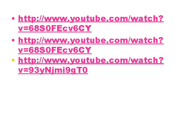  • http: //www. youtube. com/watch? v=68 S 0 FEcv 6 CY • http: