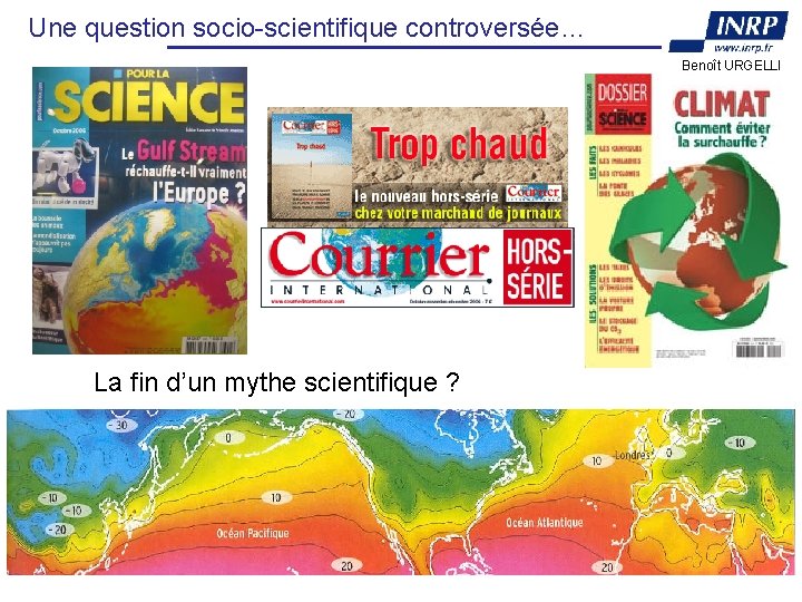 Une question socio-scientifique controversée… Benoît URGELLI La fin d’un mythe scientifique ? 