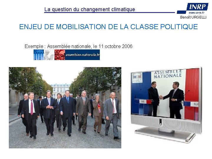 La question du changement climatique Benoît URGELLI ENJEU DE MOBILISATION DE LA CLASSE POLITIQUE