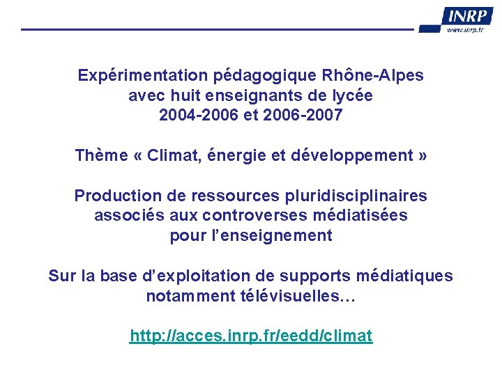 Expérimentation pédagogique Rhône-Alpes avec huit enseignants de lycée 2004 -2006 et 2006 -2007 Thème