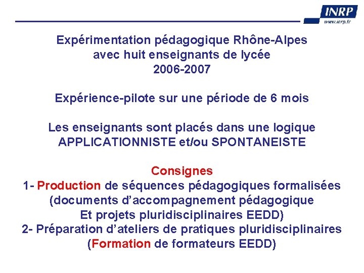 Expérimentation pédagogique Rhône-Alpes avec huit enseignants de lycée 2006 -2007 Expérience-pilote sur une période