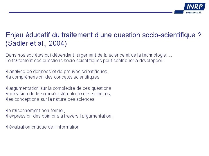 Enjeu éducatif du traitement d’une question socio-scientifique ? (Sadler et al. , 2004) Dans