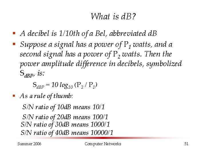 What is d. B? § A decibel is 1/10 th of a Bel, abbreviated