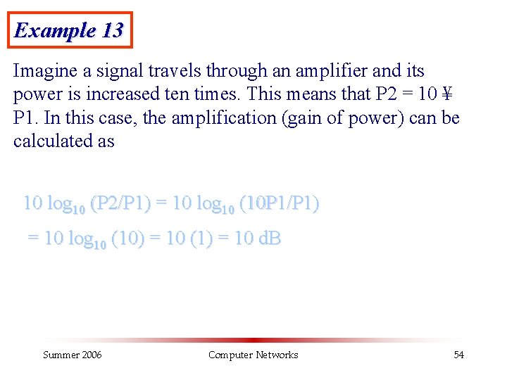 Example 13 Imagine a signal travels through an amplifier and its power is increased