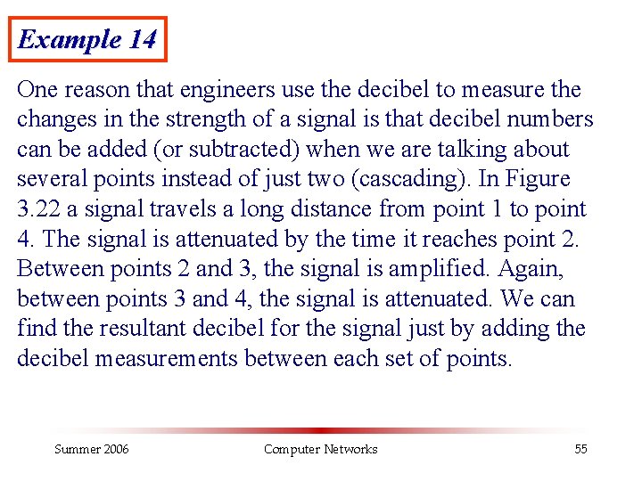 Example 14 One reason that engineers use the decibel to measure the changes in