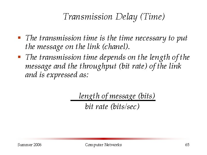 Transmission Delay (Time) § The transmission time is the time necessary to put the