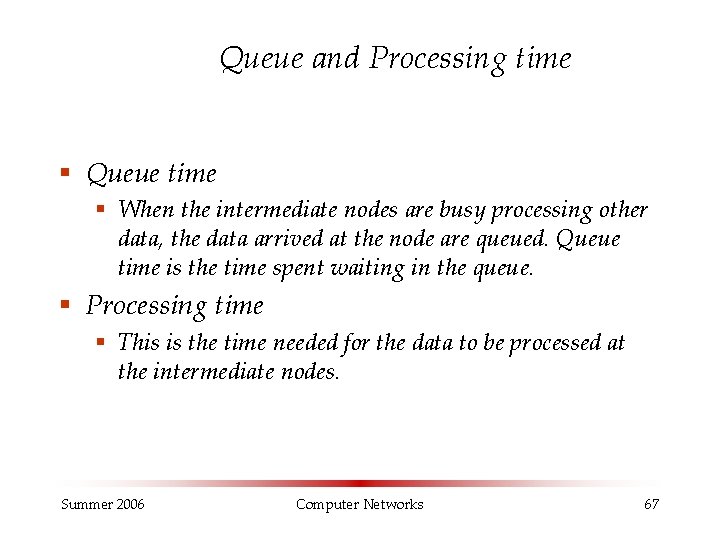 Queue and Processing time § Queue time § When the intermediate nodes are busy