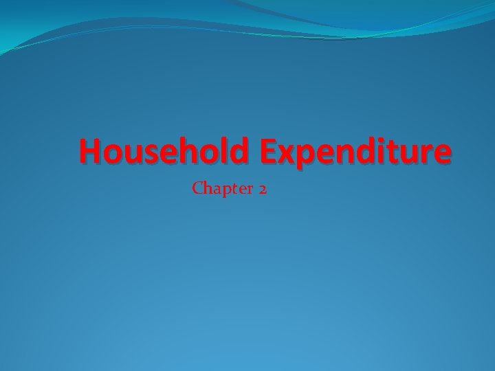 Household Expenditure Chapter 2 Household Expenditure Chapter 2