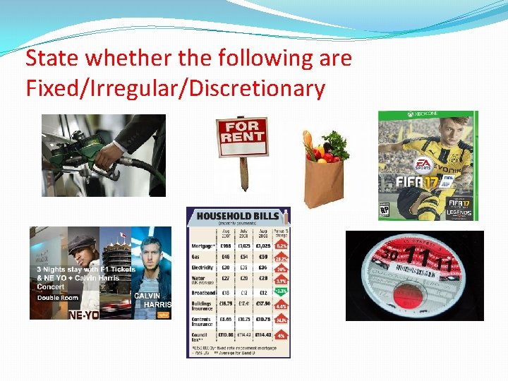 State whether the following are Fixed/Irregular/Discretionary 