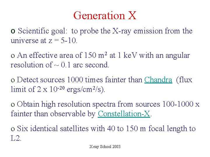 Generation X o Scientific goal: to probe the X-ray emission from the universe at Generation X o Scientific goal: to probe the X-ray emission from the universe at
