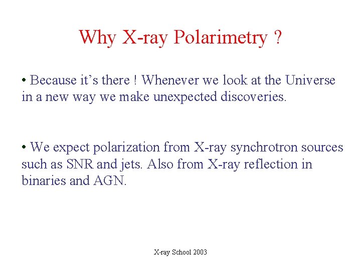 Why X-ray Polarimetry ? • Because it’s there ! Whenever we look at the Why X-ray Polarimetry ? • Because it’s there ! Whenever we look at the