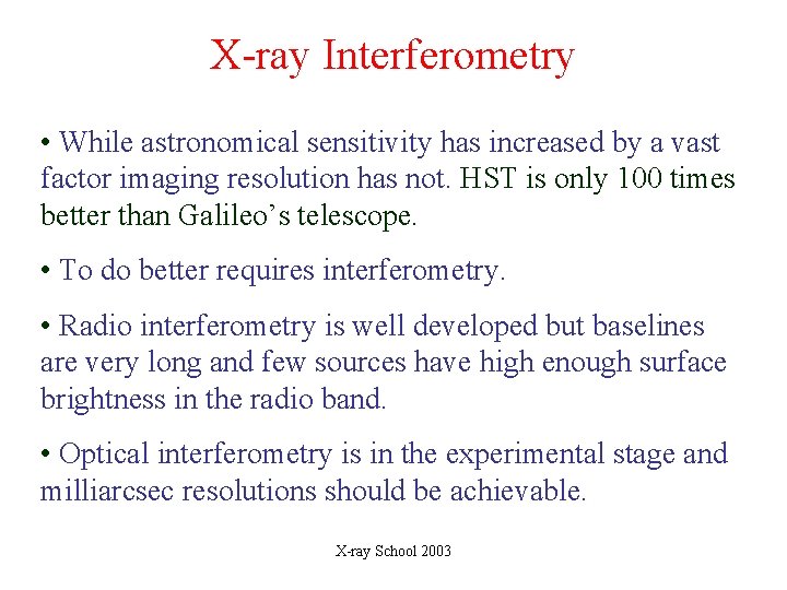 X-ray Interferometry • While astronomical sensitivity has increased by a vast factor imaging resolution X-ray Interferometry • While astronomical sensitivity has increased by a vast factor imaging resolution
