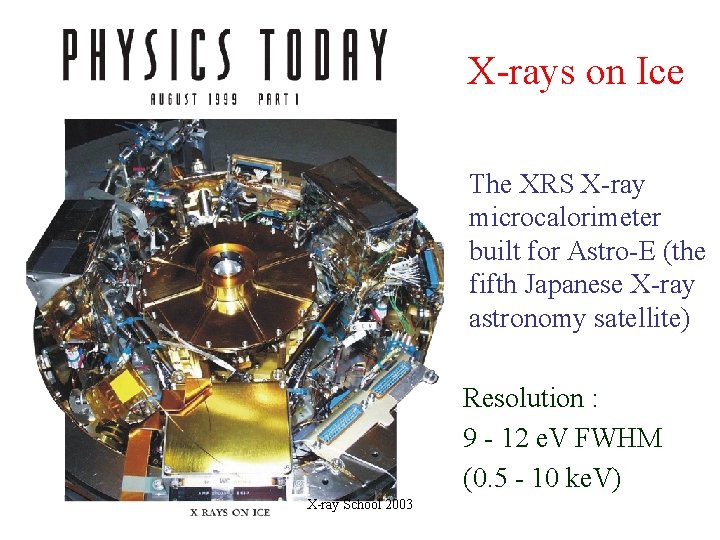 X-rays on Ice The XRS X-ray microcalorimeter built for Astro-E (the fifth Japanese X-ray X-rays on Ice The XRS X-ray microcalorimeter built for Astro-E (the fifth Japanese X-ray