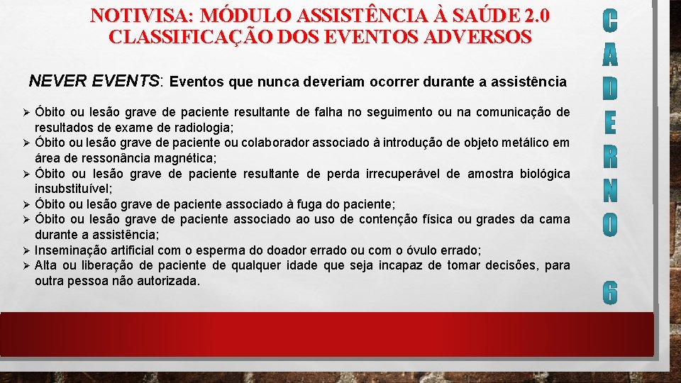 NOTIVISA: MÓDULO ASSISTÊNCIA À SAÚDE 2. 0 CLASSIFICAÇÃO DOS EVENTOS ADVERSOS NEVER EVENTS: Eventos