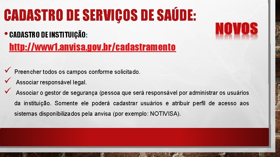 CADASTRO DE SERVIÇOS DE SAÚDE: • CADASTRO DE INSTITUIÇÃO: http: //www 1. anvisa. gov.