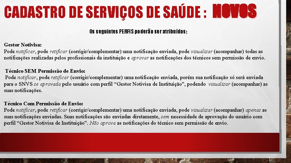 CADASTRO DE SERVIÇOS DE SAÚDE : NOVOS Os seguintes PERFIS poderão ser atribuídos: Gestor