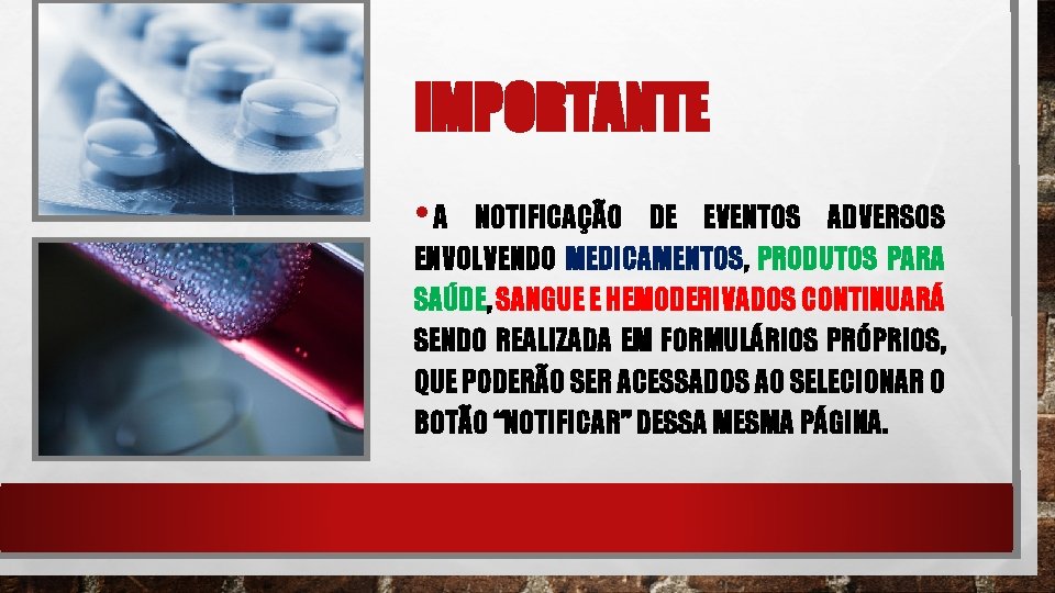 IMPORTANTE • A NOTIFICAÇÃO DE EVENTOS ADVERSOS ENVOLVENDO MEDICAMENTOS, PRODUTOS PARA SAÚDE, SANGUE E