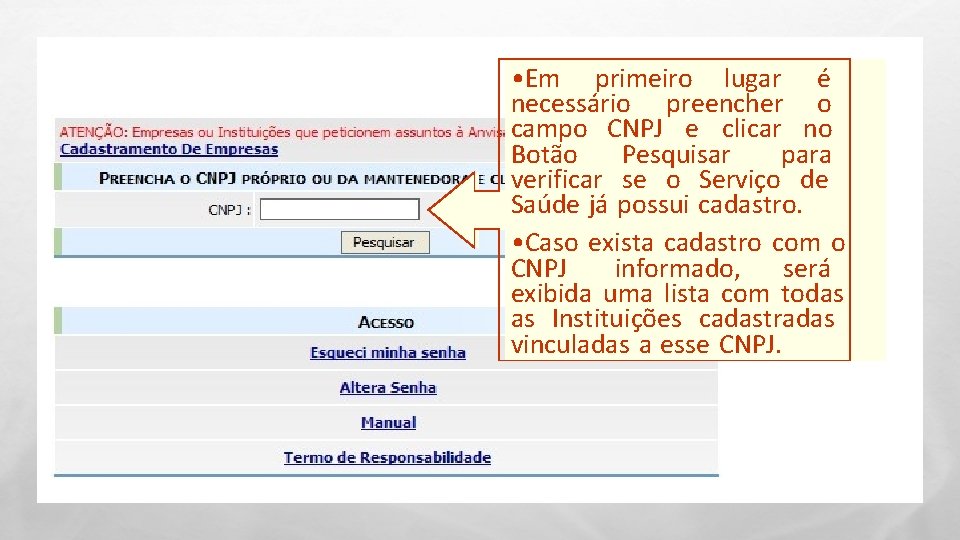  • Em primeiro lugar é necessário preencher o campo CNPJ e clicar no