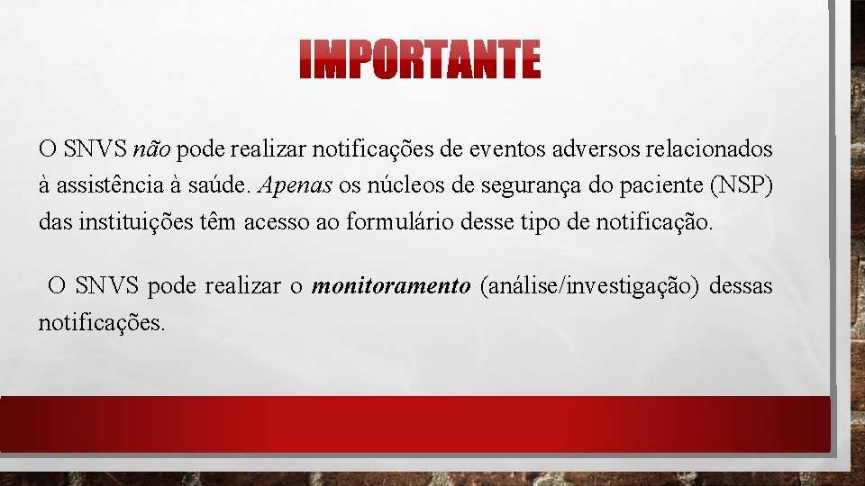 O SNVS não pode realizar notificações de eventos adversos relacionados à assistência à saúde.