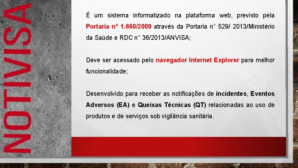 É um sistema informatizado na plataforma web, previsto pela Portaria n° 1. 660/2009 através