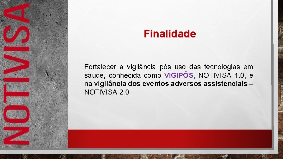 Finalidade Fortalecer a vigilância pós uso das tecnologias em saúde, conhecida como VIGIPÓS, NOTIVISA