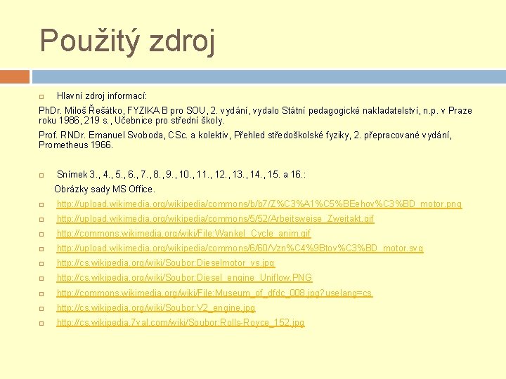 Použitý zdroj Hlavní zdroj informací: Ph. Dr. Miloš Řešátko, FYZIKA B pro SOU, 2.