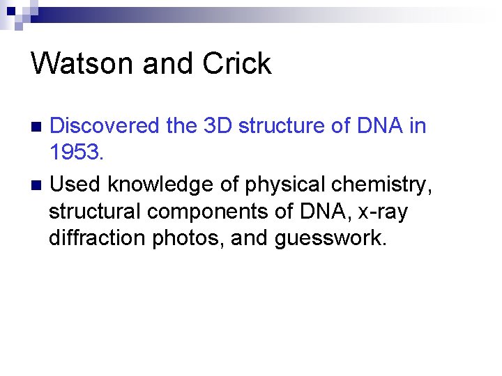 Watson and Crick Discovered the 3 D structure of DNA in 1953. n Used