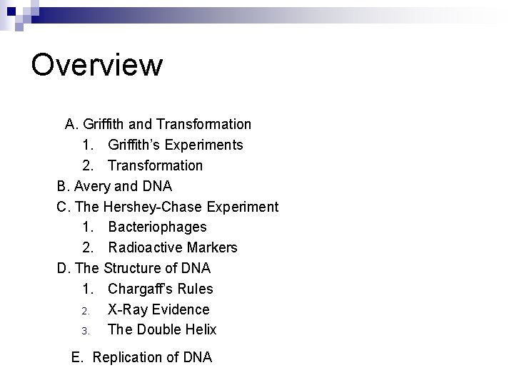 Overview A. Griffith and Transformation 1. Griffith’s Experiments 2. Transformation B. Avery and DNA