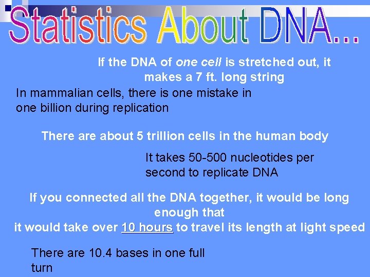 If the DNA of one cell is stretched out, it makes a 7 ft.