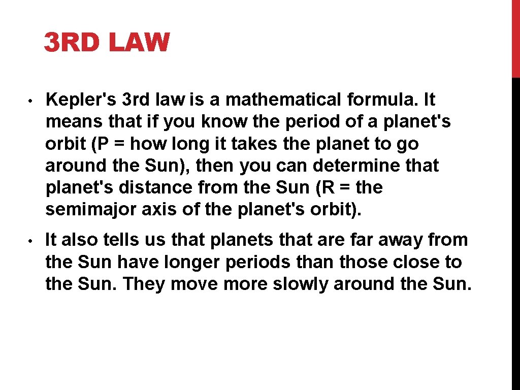 3 RD LAW • Kepler's 3 rd law is a mathematical formula. It means