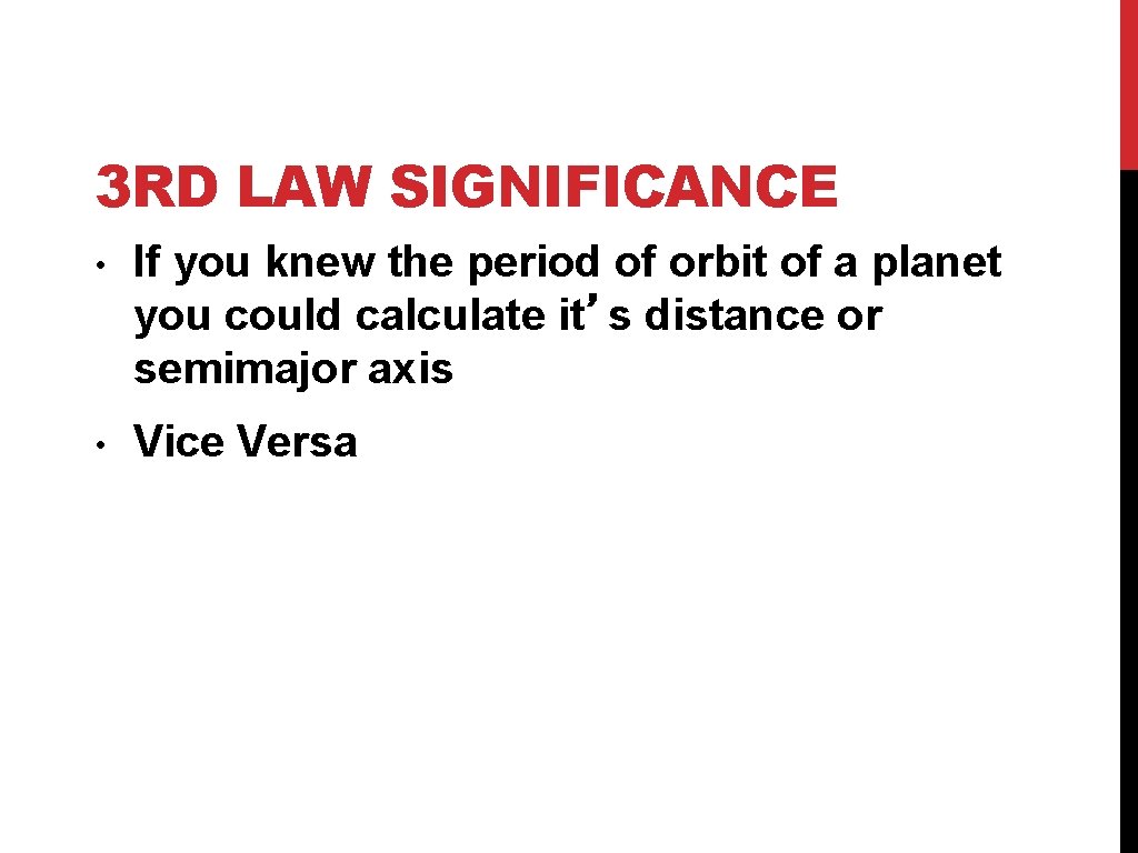 3 RD LAW SIGNIFICANCE • If you knew the period of orbit of a