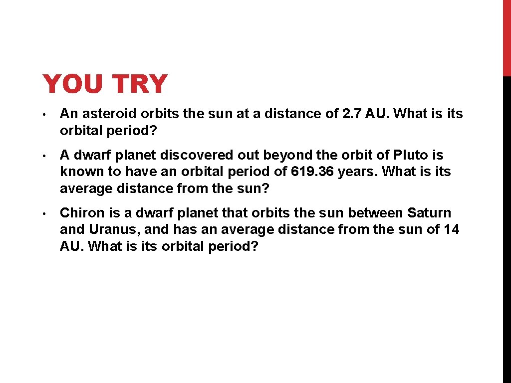YOU TRY • An asteroid orbits the sun at a distance of 2. 7