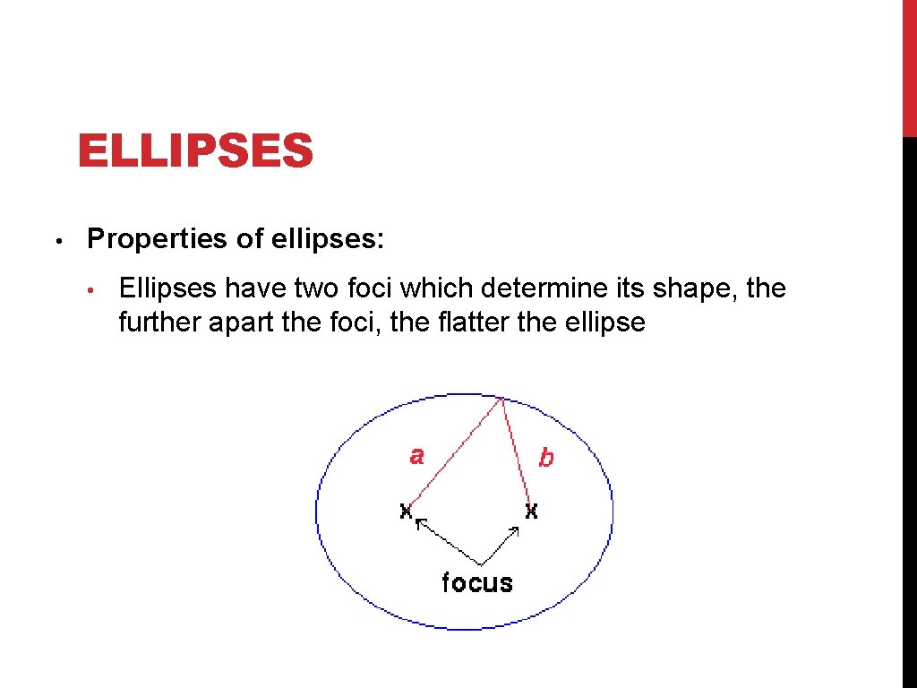 ELLIPSES • Properties of ellipses: • Ellipses have two foci which determine its shape,